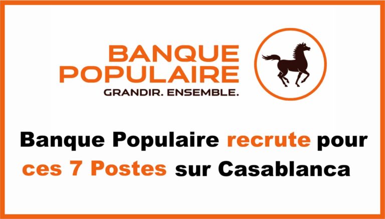 Banque Populaire recrute pour ces 7 Postes sur Casablanca