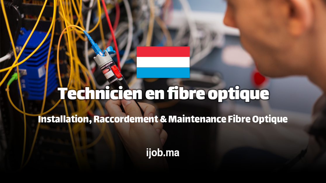Technicien en Fibre Optique H/F – Luxembourg !